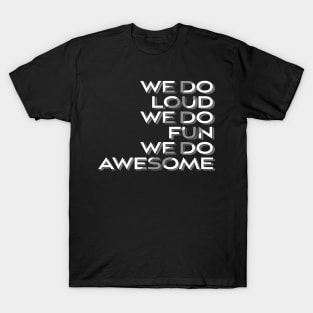 We Do Loud We Do Fun We Do Awesome' Beer Drinking T-Shirt